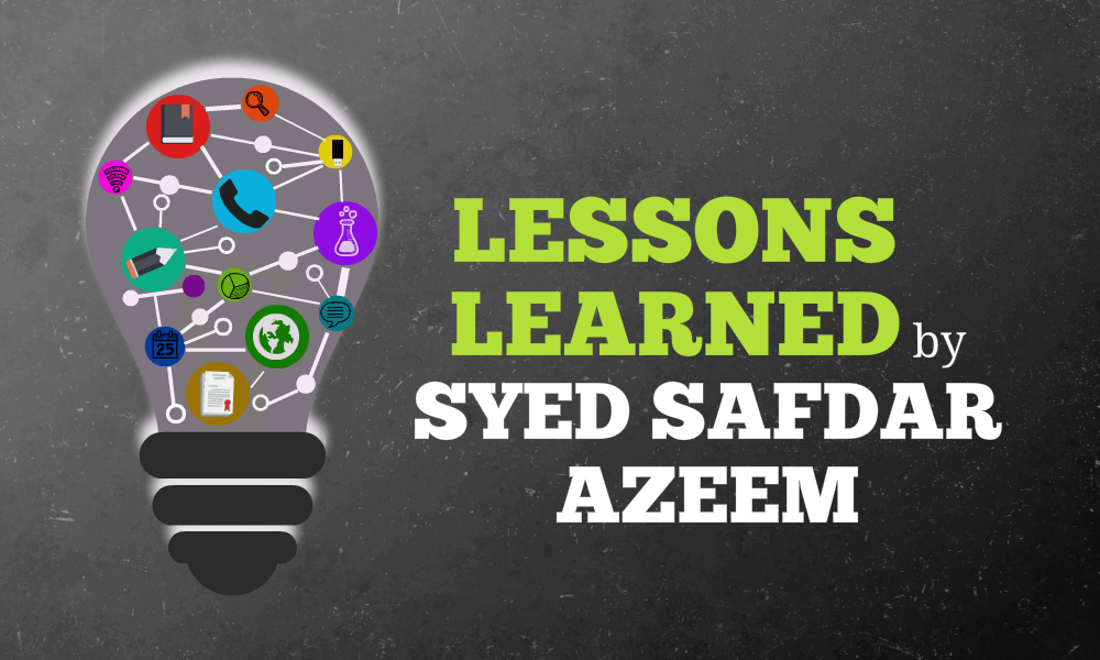 Lessons learned by syed safdar azeem
