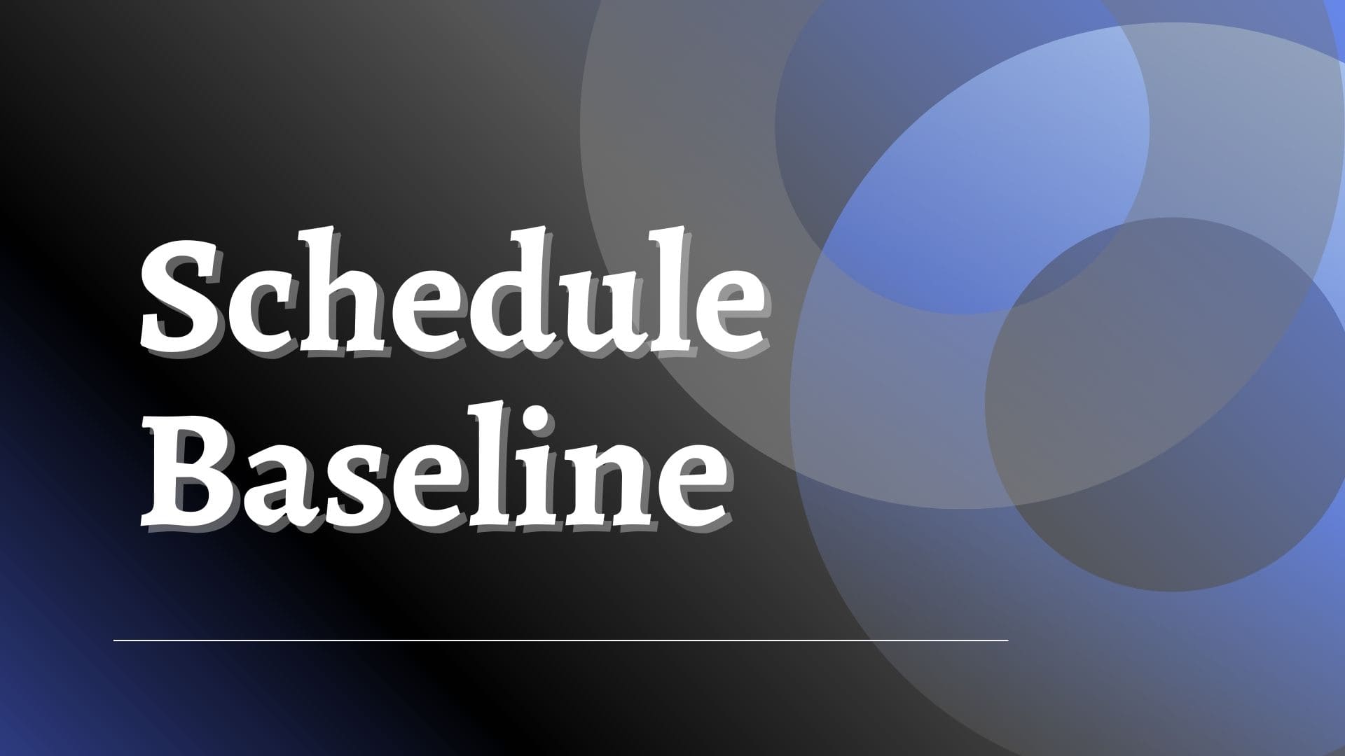 schedule baseline