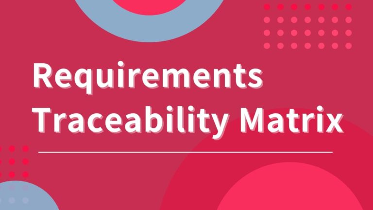 Requirements Traceability Matrix (RTM): Definition, Types, & Example