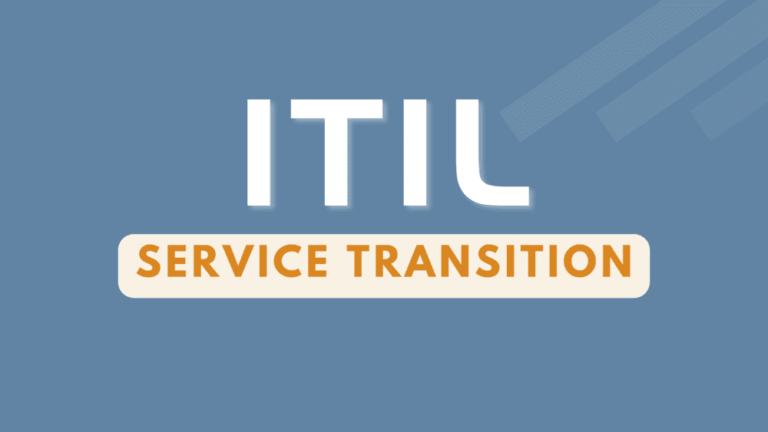 ITIL Service Transition: A Complete Overview